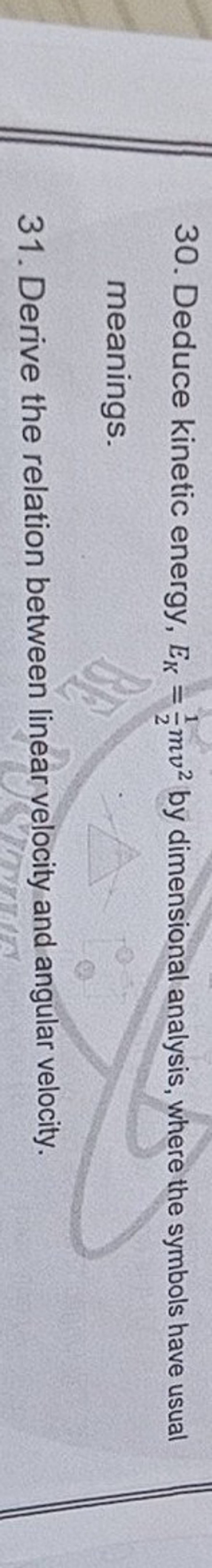30. Deduce energy, EK =21 mv2 by dimensional analysis, where the