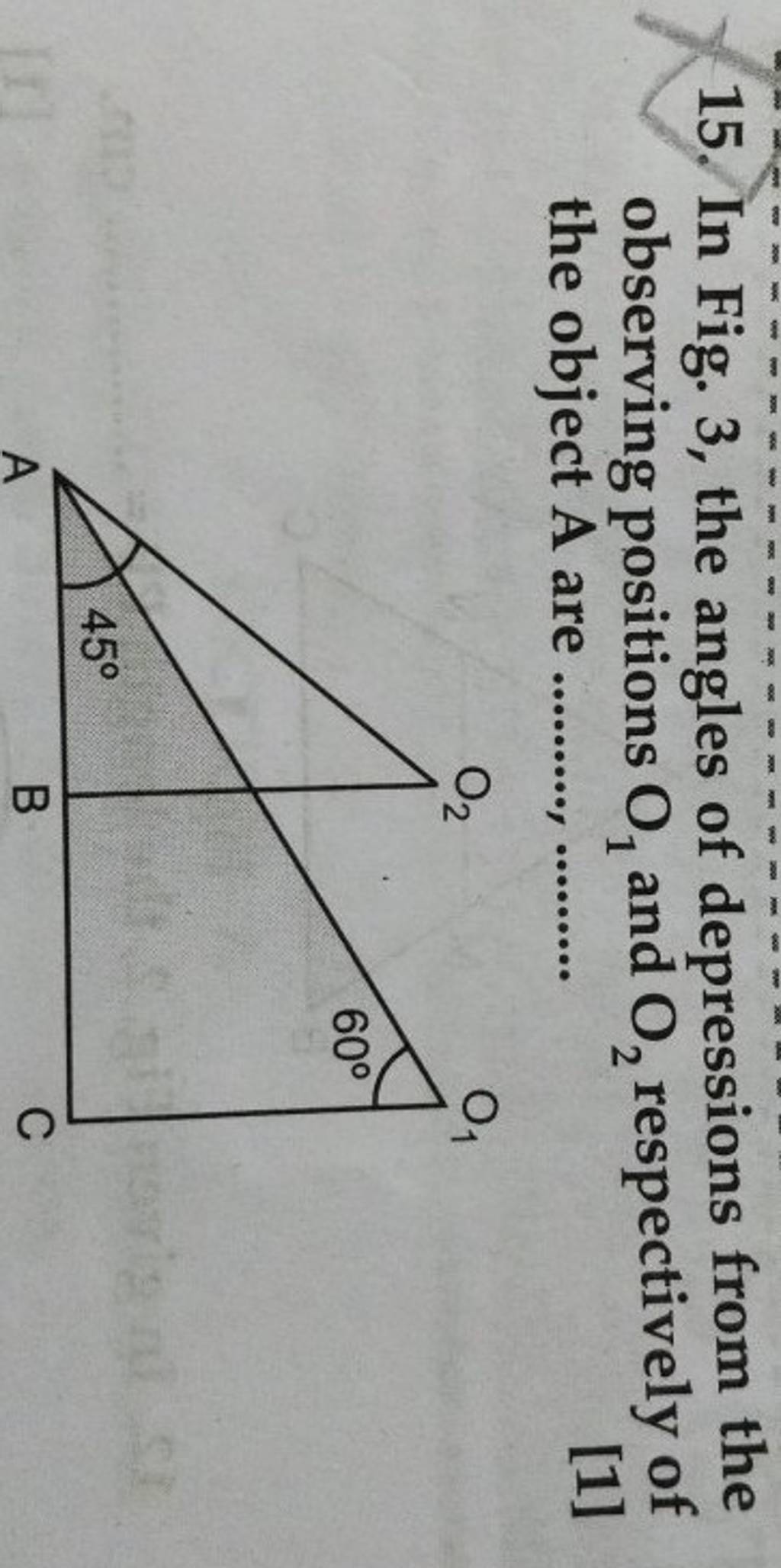 15. In Fig. 3, the angles of depressions from the observing positions O1