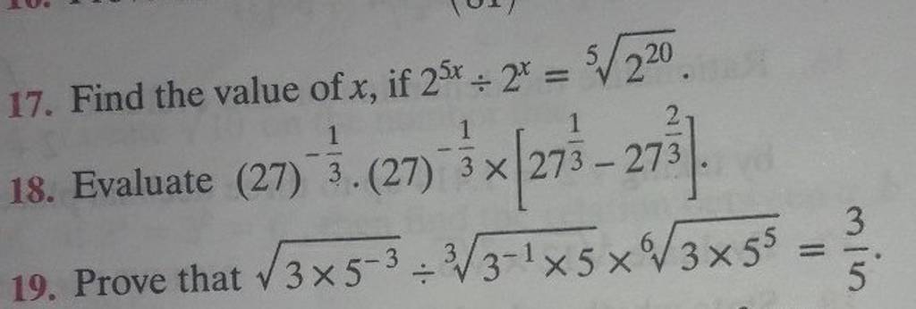 17. Find the value of x, if 25x÷2x=5220 . 18. Evaluate (27)−31 ⋅(27)−31 ×..