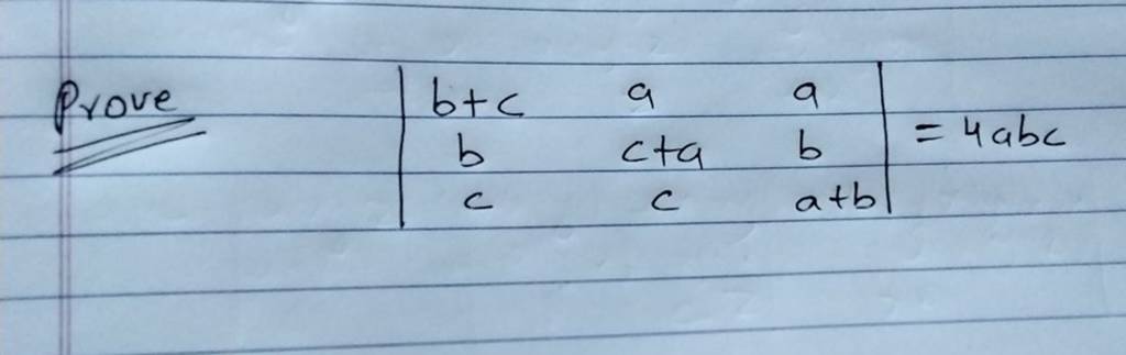 Prove ∣∣ B+cbc Ac+ac Aba+b ∣∣ =4abc | Filo