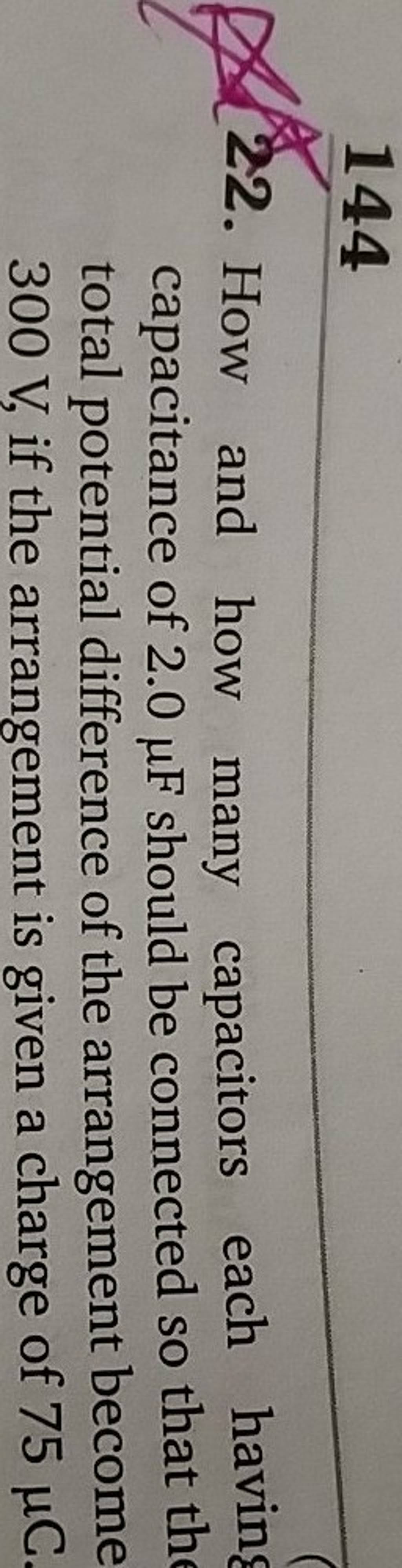 144 22. How and how many capacitors each having capacitance of 2.0μF shou..
