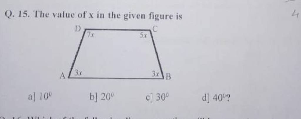 Q. 15. The value of x in the given figure is a) 100 b] 20∘ c] 30∘ d] 400