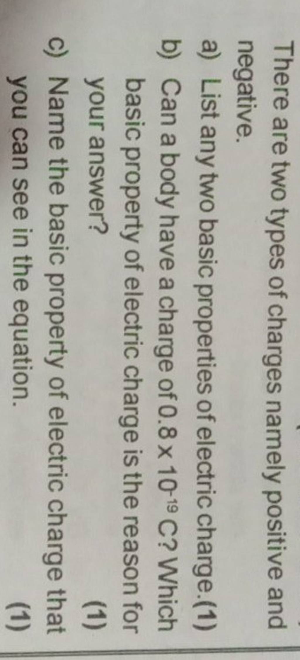 There are two types of charges namely positive and negative a list any