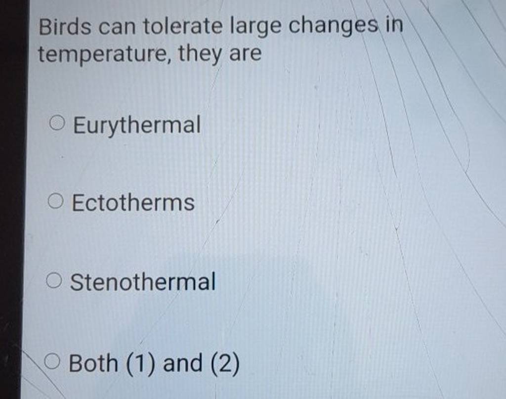 Birds can tolerate large changes in temperature, they are Filo