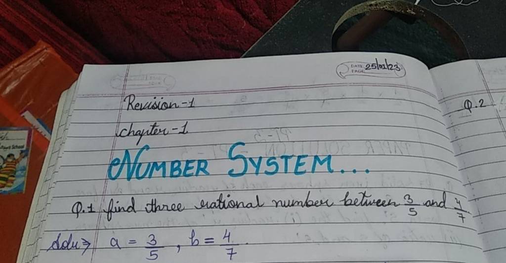 Revision −1
Q.2
chapter −1
CAUMBER SYSTEM...
Q.1 find three rational n