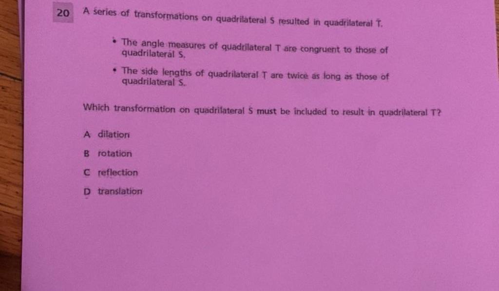 20 A series of transformations on quadrilateral S resulted in quadrila