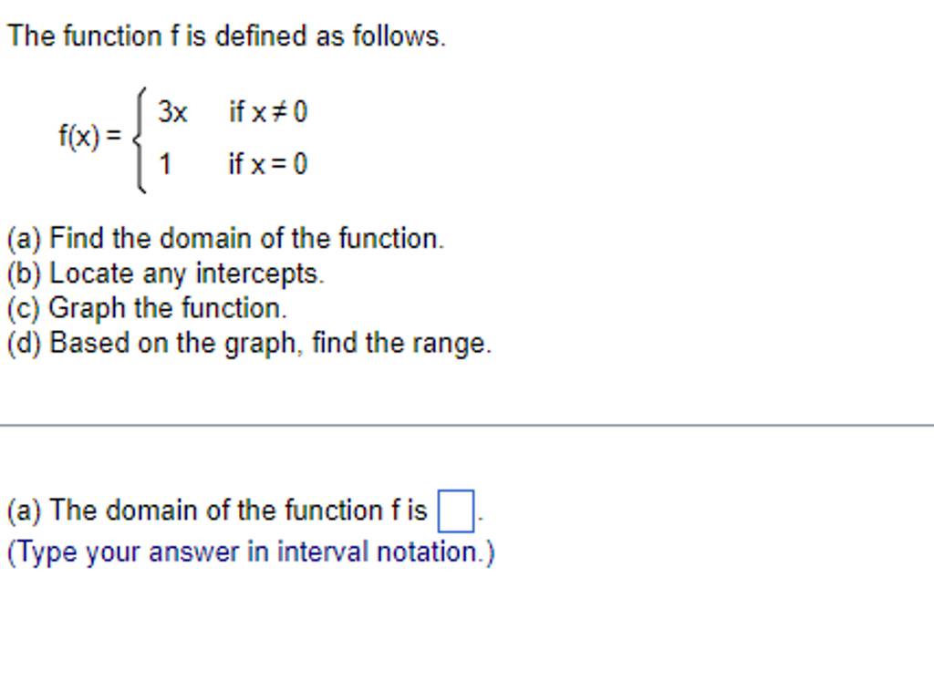 The function f is defined as follows. f(x)={3x1​ if x=0 if x=0​