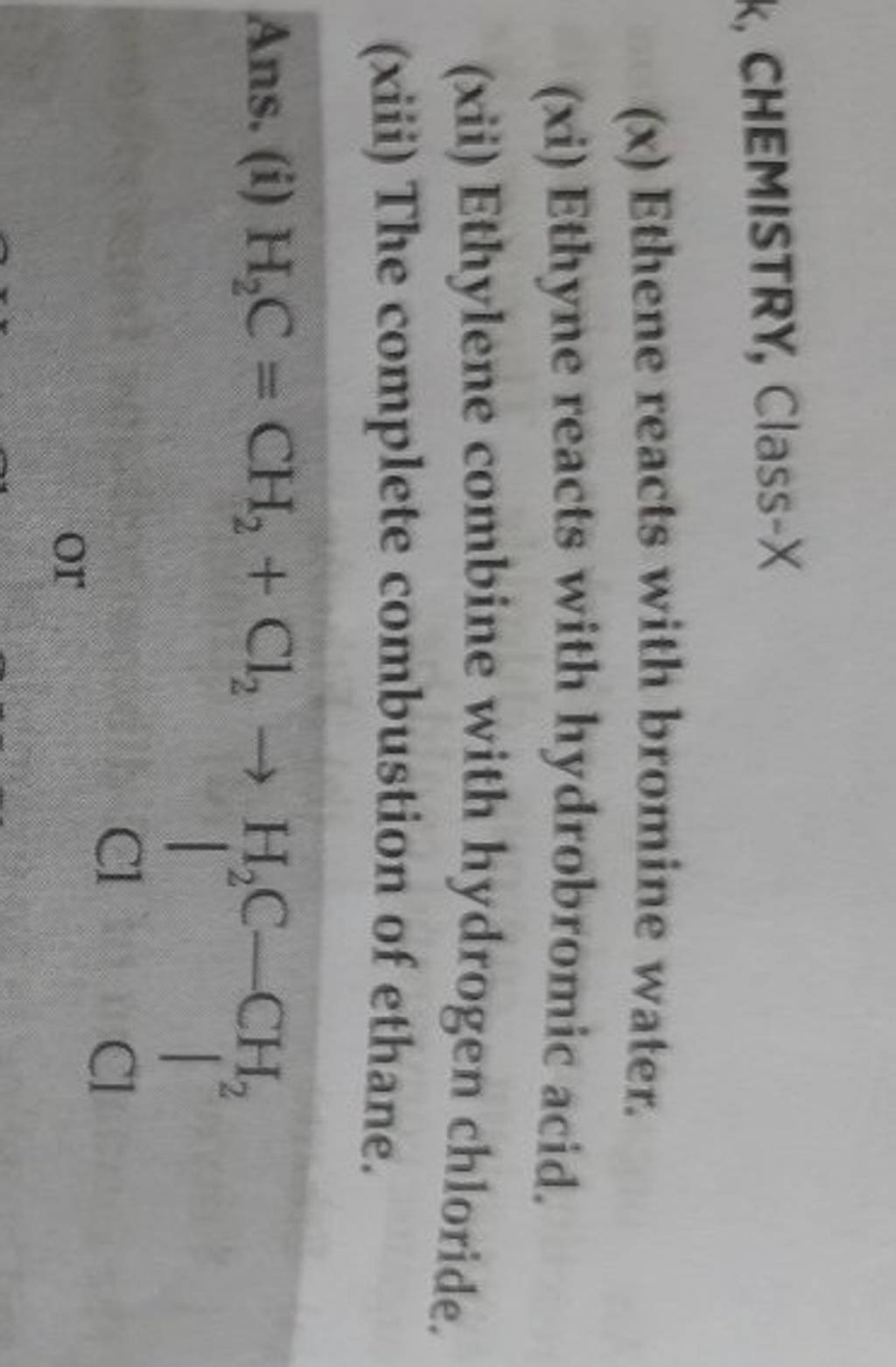 CHEMISTRY, Class X (x) Ethene reacts with bromine water. (xi) Ethyne rea..