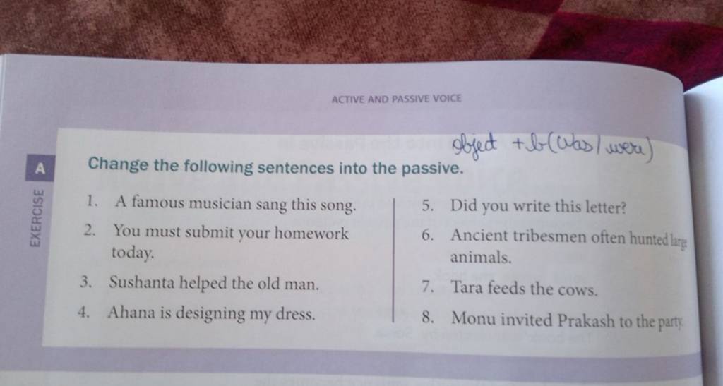 ACTIVE AND PASSIVE VOICE A Change the following sentences into the passiv..