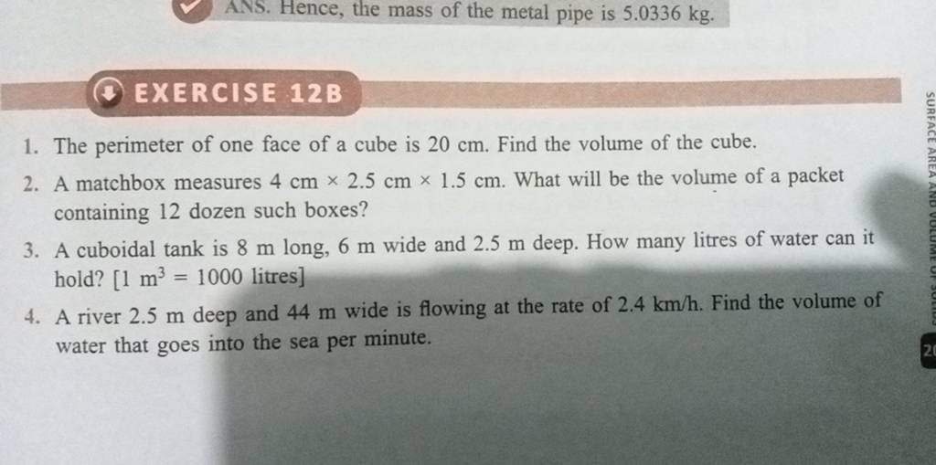 EXERCISE 12B1. The perimeter of one face of a cube is 20 cm. Find the 