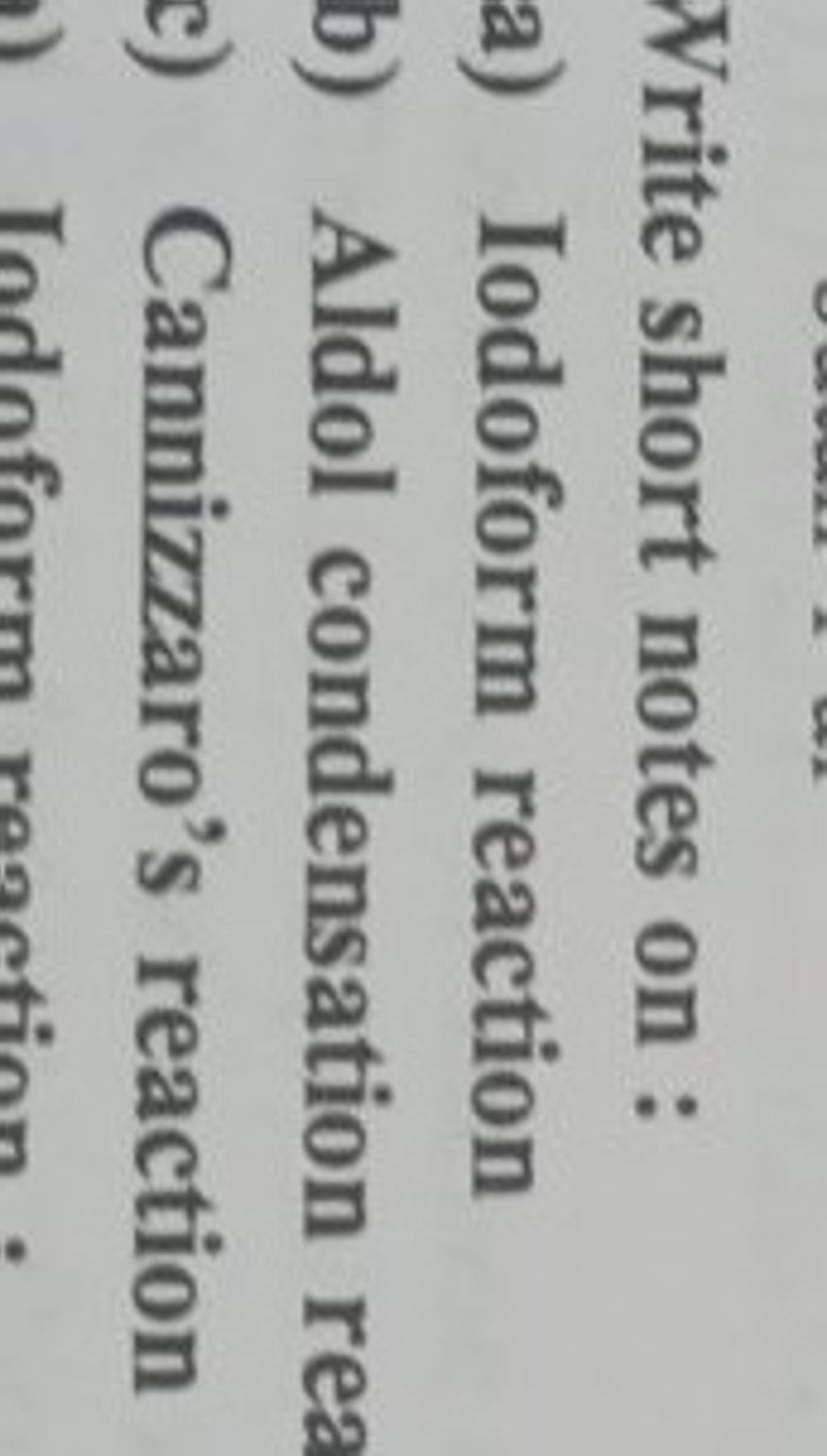 Write short notes on a) Iodoform reaction b) Aldol condensation rea c)