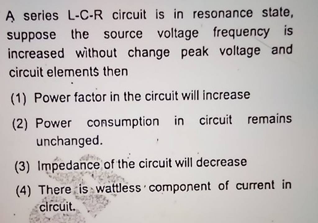 A Series L−c−r Circuit Is In Resonance State Suppose The Source Voltage 0783