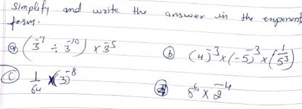 Simplify and write the answer in the exponent, form.(9) (3−7÷3−10)×35(