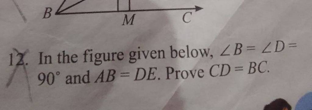 12. In The Figure Given Below, ∠B=∠D= 90∘ And AB=DE. Prove CD=BC. | Filo