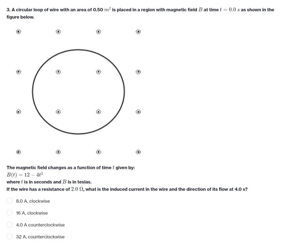 3. A circular loop of wire with an area of 0.50 m2 is placed in a region