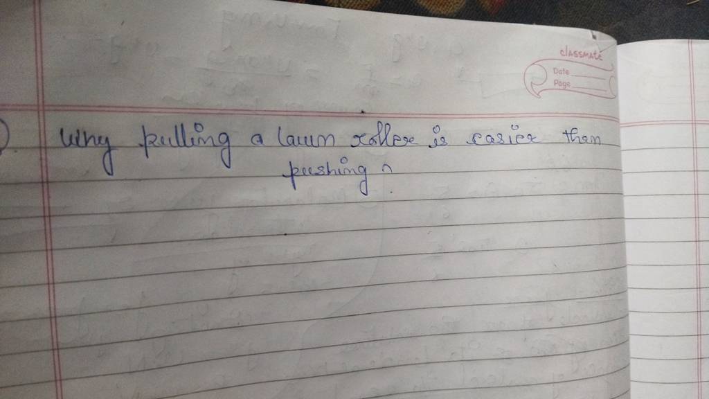 Why pulling a laum roller is casier than pushing n Filo