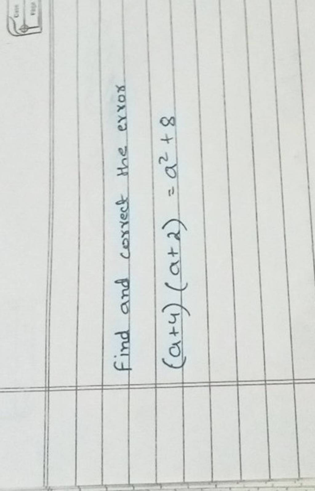 Find and correct the error (a+4)(a+2)=a2+8 | Filo