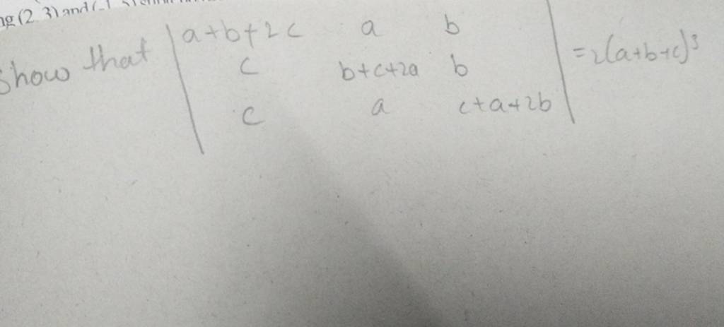 that ∣∣ a+b+2ccc ab+c+2aa bbc+a+2b ∣∣ =((a+b+c)3 how | Filo