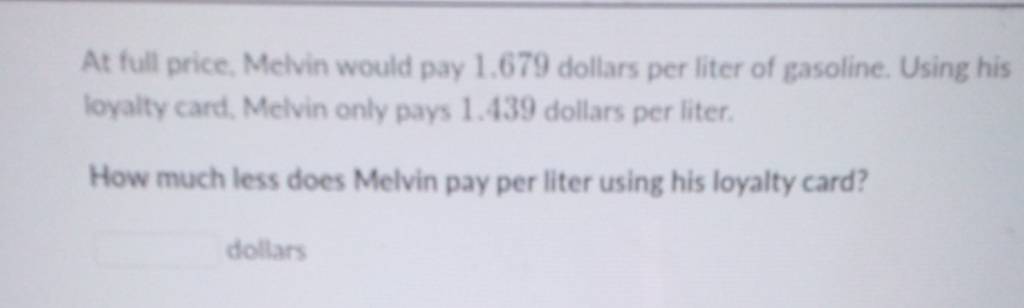 At full price, Melvin would pay 1.679 dollars per liter of gasoline. U