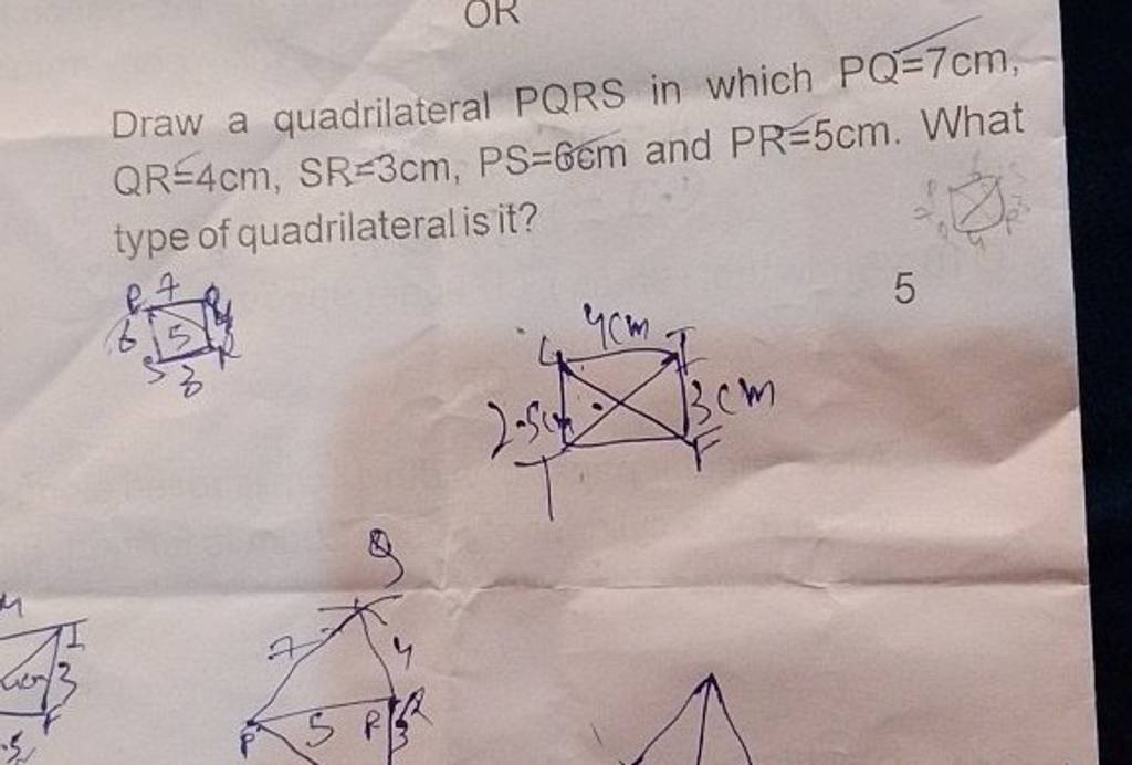 Draw a quadrilateral PQRS in which PQ=7 cm, QR=4 cm,SR=3 cm,PS=6 m and PR..