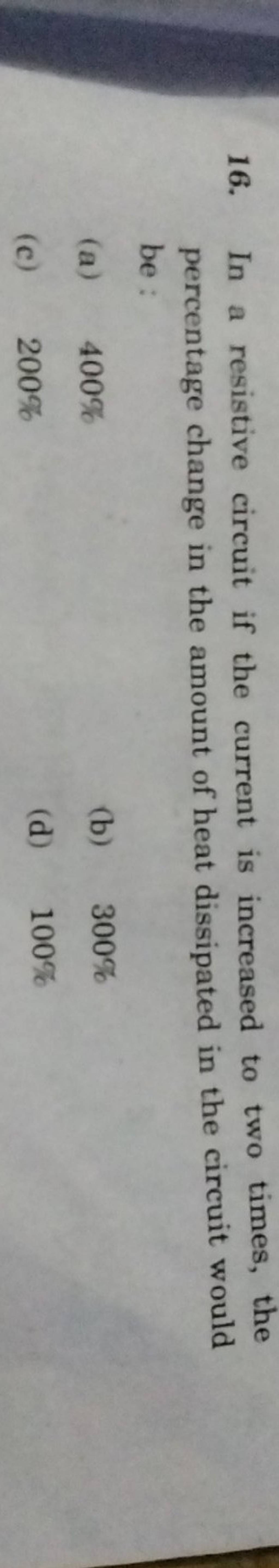 In a resistive circuit if the current is increased to two times, the perc..