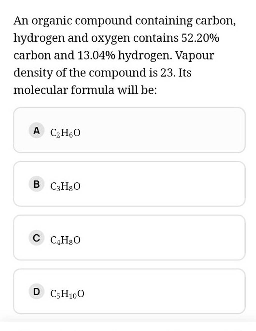 An organic compound containing carbon, hydrogen and oxygen contains 52.20..