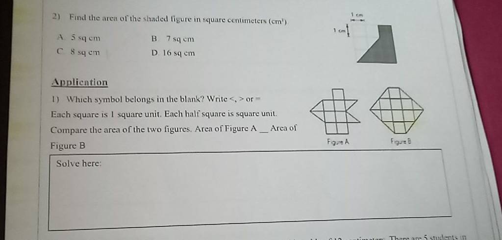 2) Find the area of the shaded figure in square centumeters (cm2) A. 5sqc..