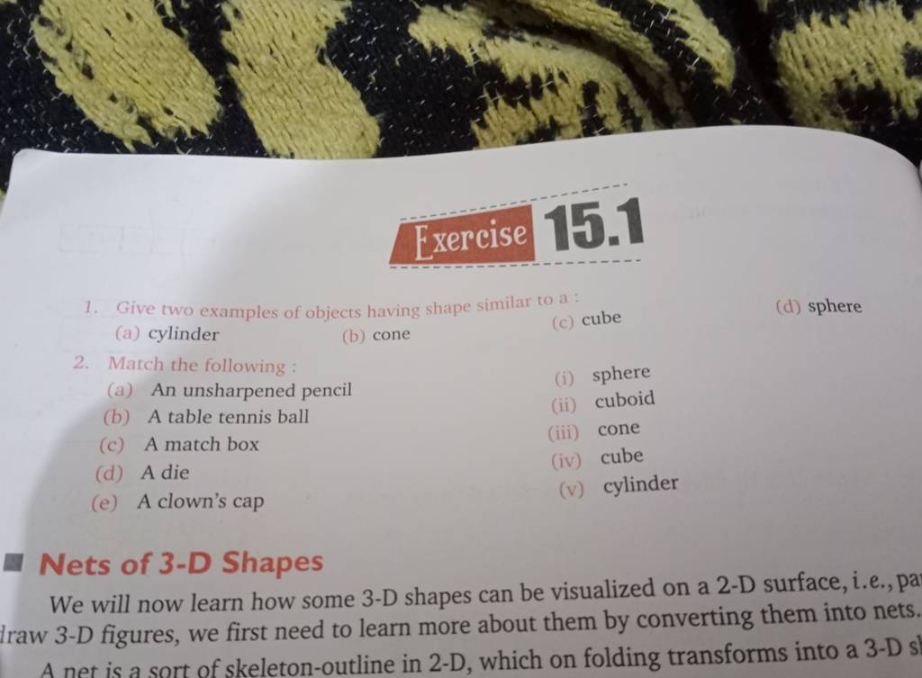 Exercise 15.1 1. Give two examples of objects having shape similar to a