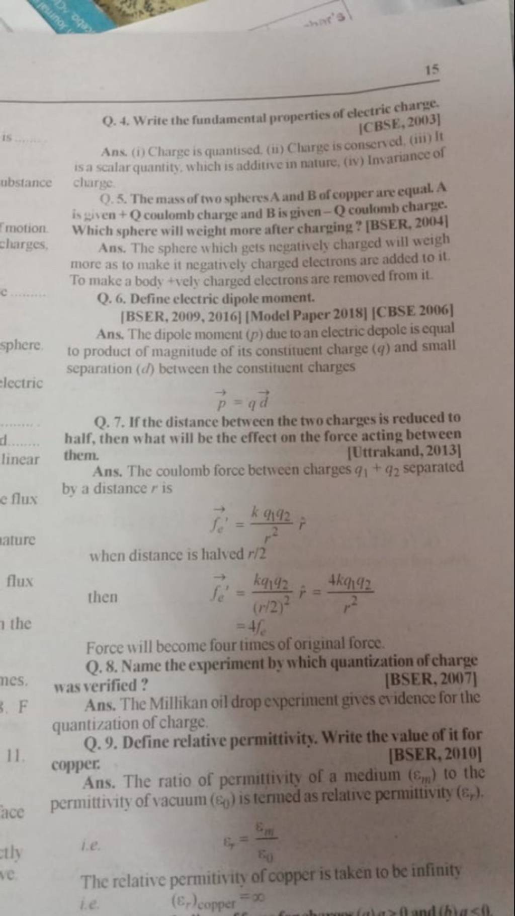 Ans. (i) Charge is quantised, (ii) Charge is conserved, (iii) It is a sca..