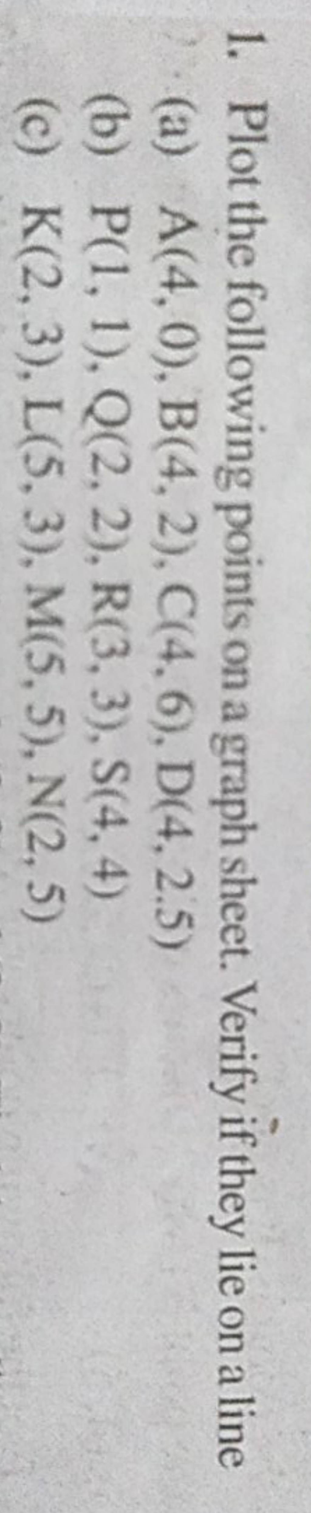 1. Plot the following points on a graph sheet. Verify if they lie on a li..