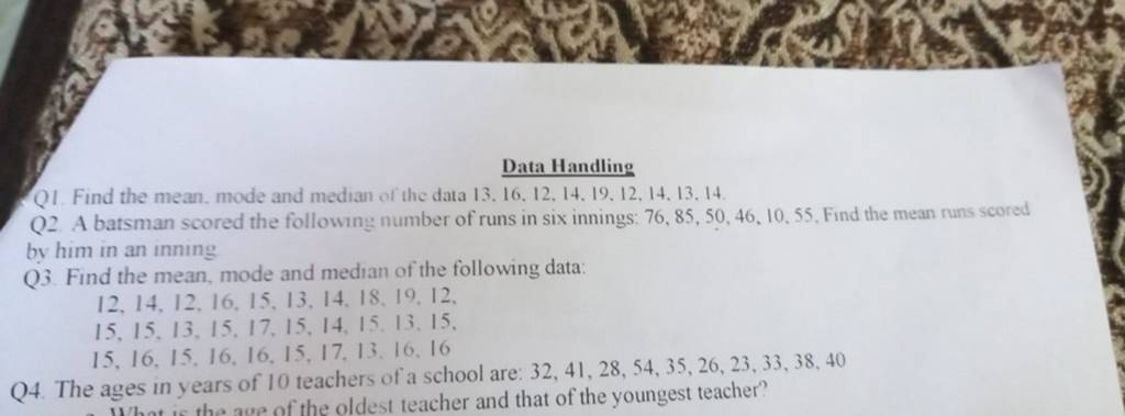 Data Handling Q1 Find the mean. mode and median of the data 13, 16, 12, 1..