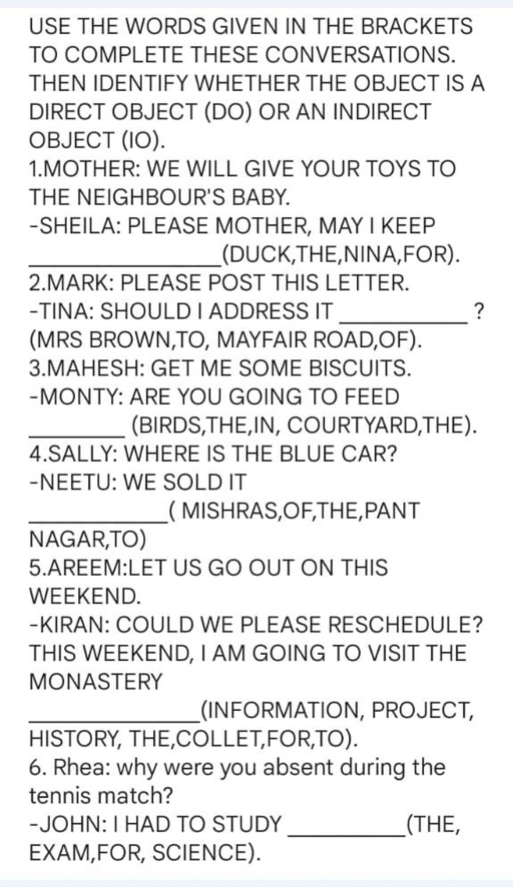 USE THE WORDS GIVEN IN THE BRACKETS TO COMPLETE THESE CONVERSATIONS. THEN..