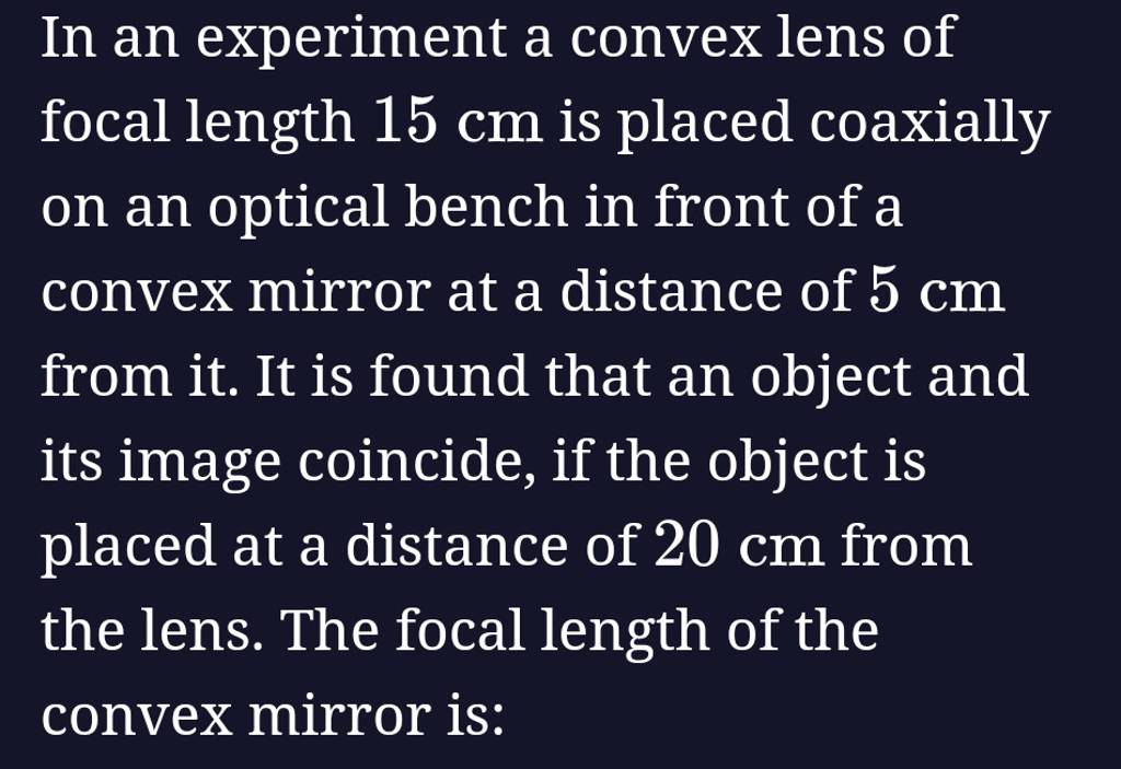 In an experiment a convex lens of focal length 15 cm is placed coaxially