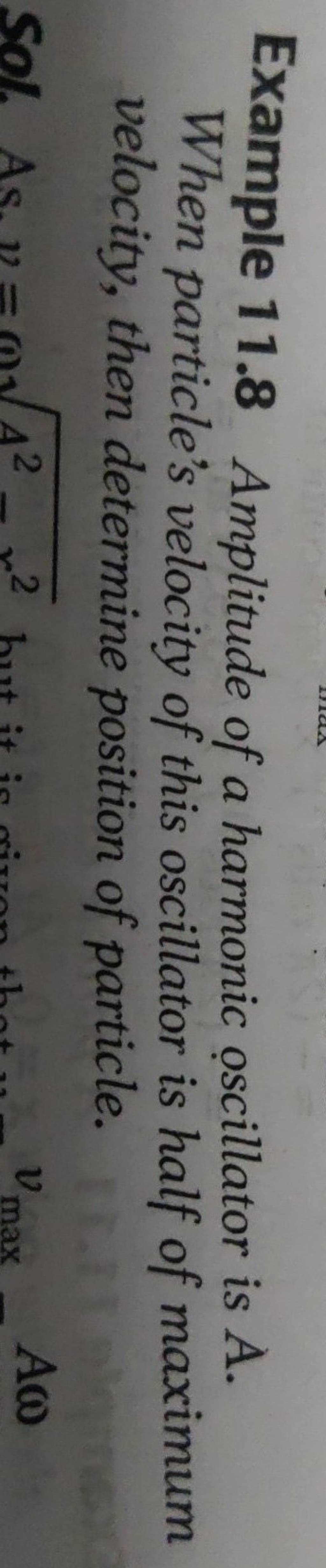 Example 11.8 Amplitude of a harmonic oscillator is A. When particle's vel..