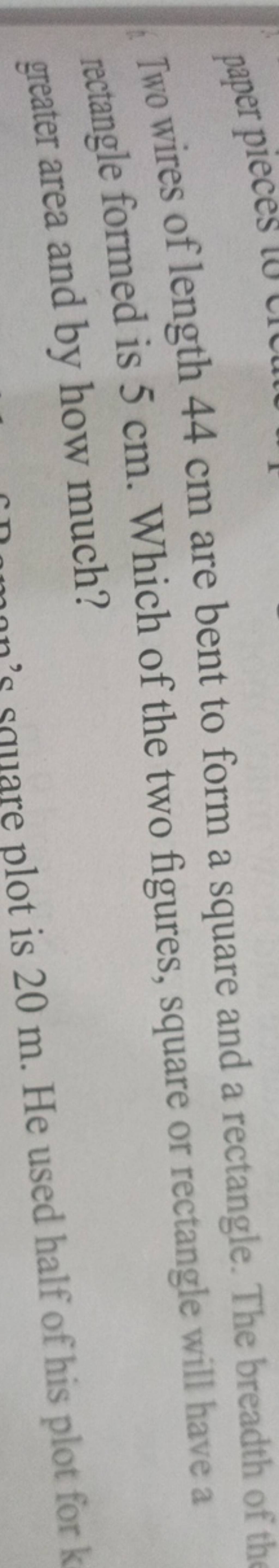 Two wires of length 44 cm are bent to form a square and a rectangle. The