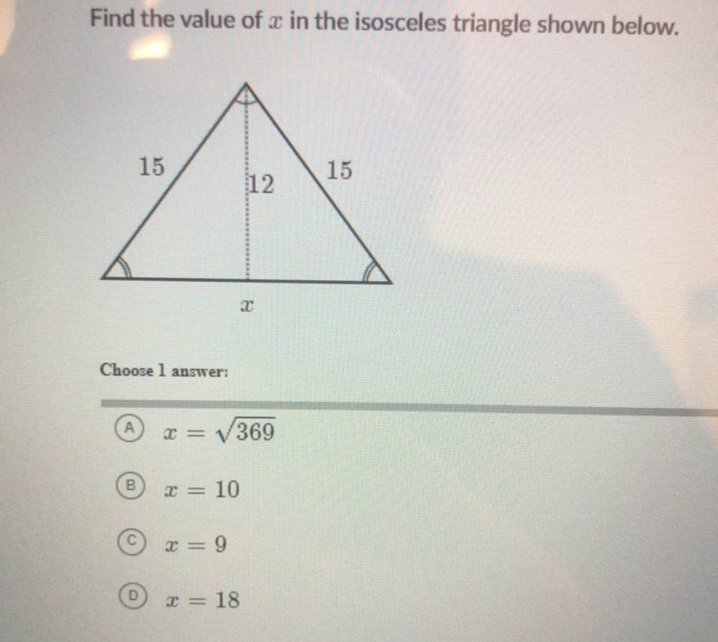 Find the value of x in the isosceles triangle shown below. Choose 1 answe..