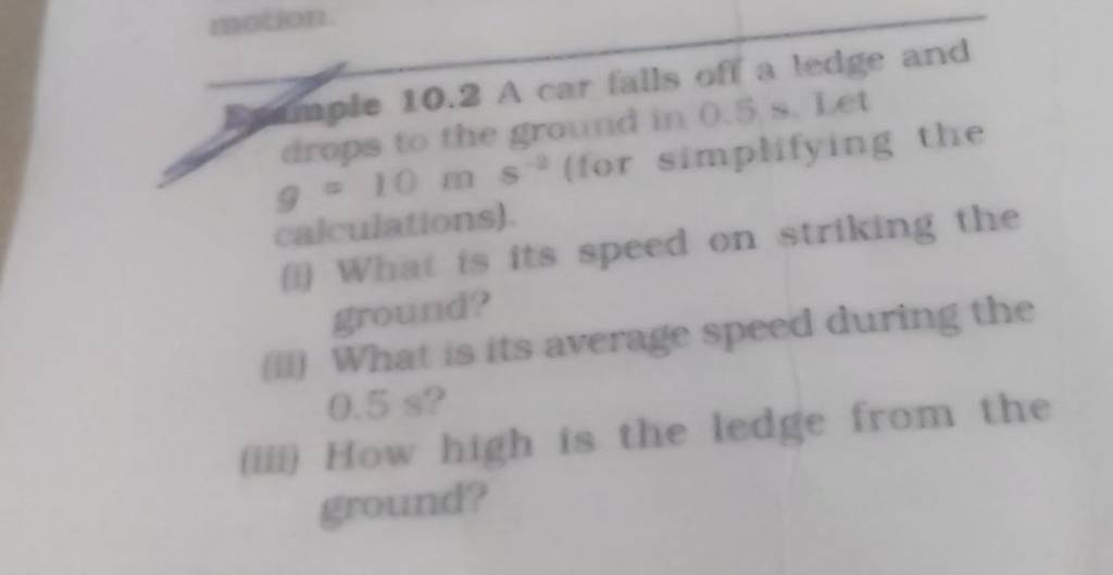 De 10.2 A car falls off a ledge and drope to the ground in 0.5 s. Iet 9=1..