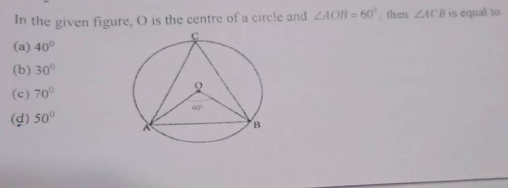 In the given figure, O is the centre of a circle and ∠AOB=60∘, then ∠ACB