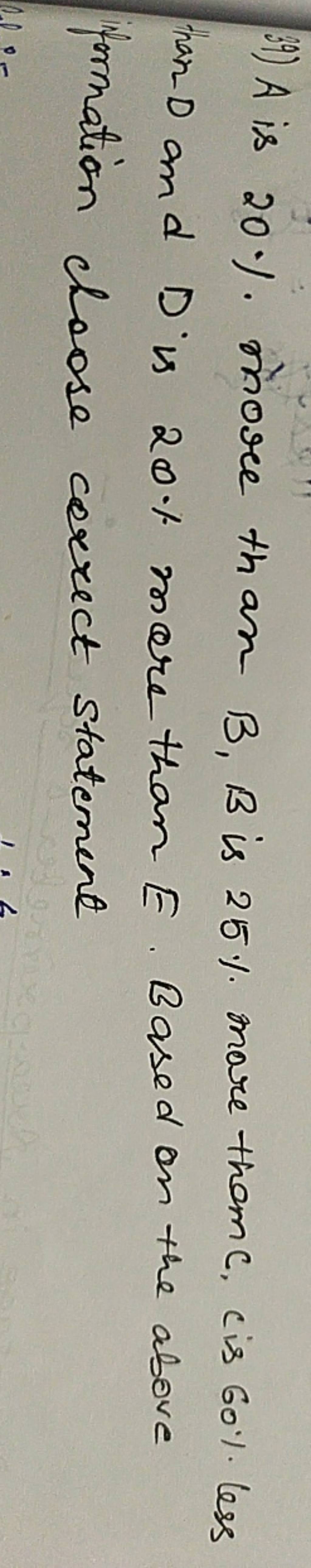 39) A Is 20% More Than B,B Is 25% More Them C, Cis 60% Less Han D And D I..