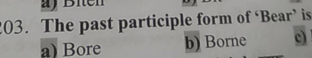 03. The Past Participle Form Of 'Bear' Is A) Bore B) Borne | Filo