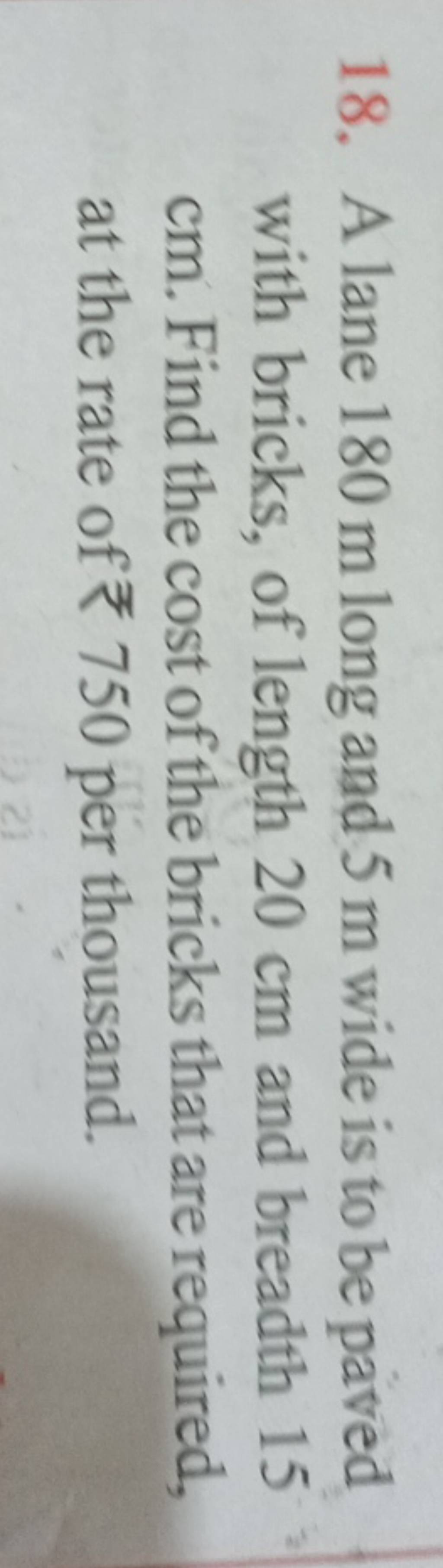 18. A lane 180 m long and 5 m wide is to be paved with bricks, of length