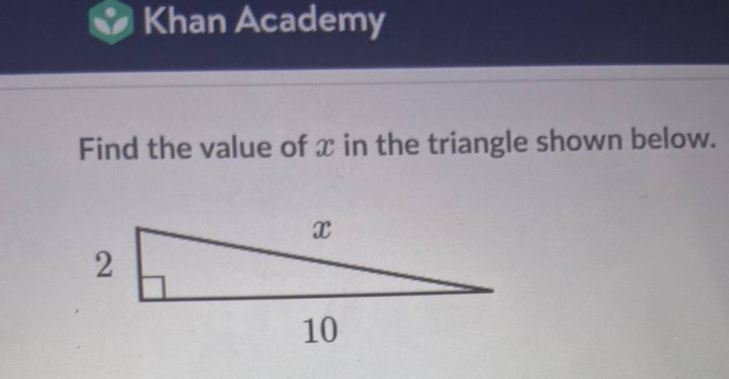 Khan Academy Find the value of x in the triangle shown below. | Filo