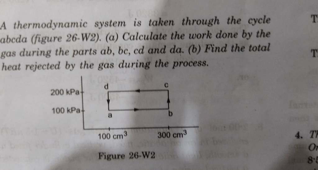 A thermodynamic system is taken through the cycle abcda (figure 26-W2).