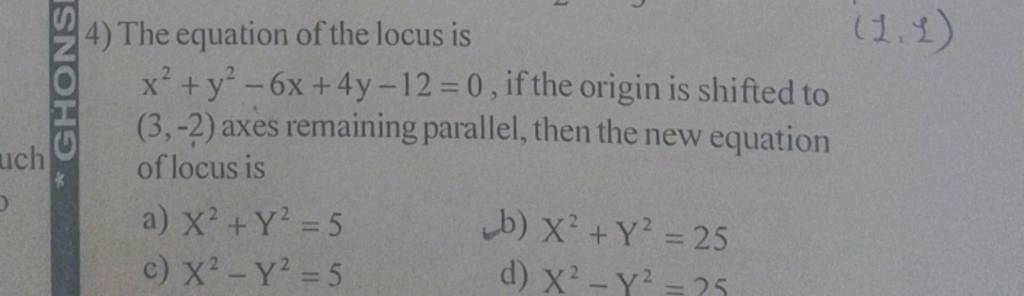 The equation of the locus is (1,2) x2+y2−6x+4y−12=0, if the origin is sh..