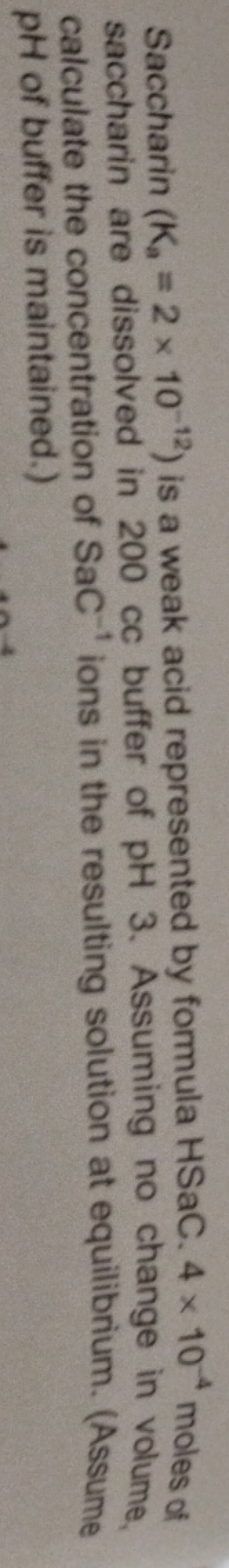 Saccharin (Ka =2×10−12) is a weak acid represented by formula HSaC. 4×10−..