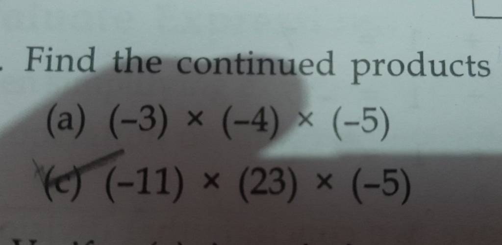 Find the continued products (a) (−3)×(−4)×(−5) (c) (−11)×(23)×(−5) Filo