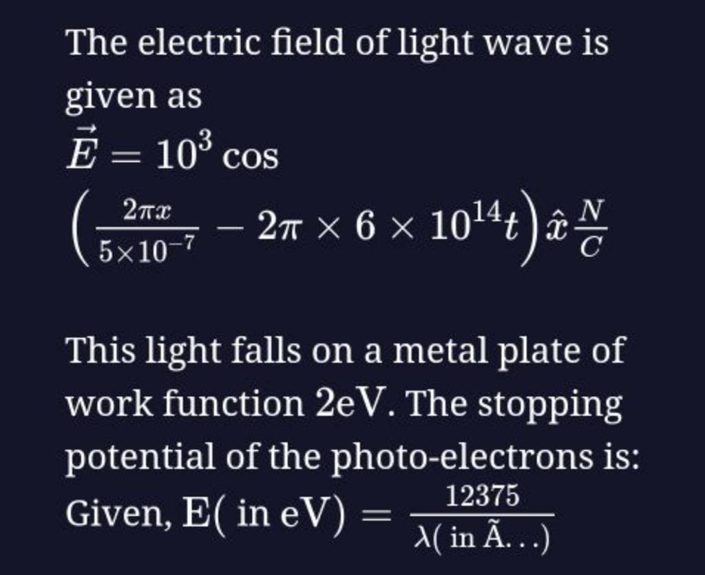 The electric field of light wave is given as E=103cos(5×10−72πx −2π×6×101..