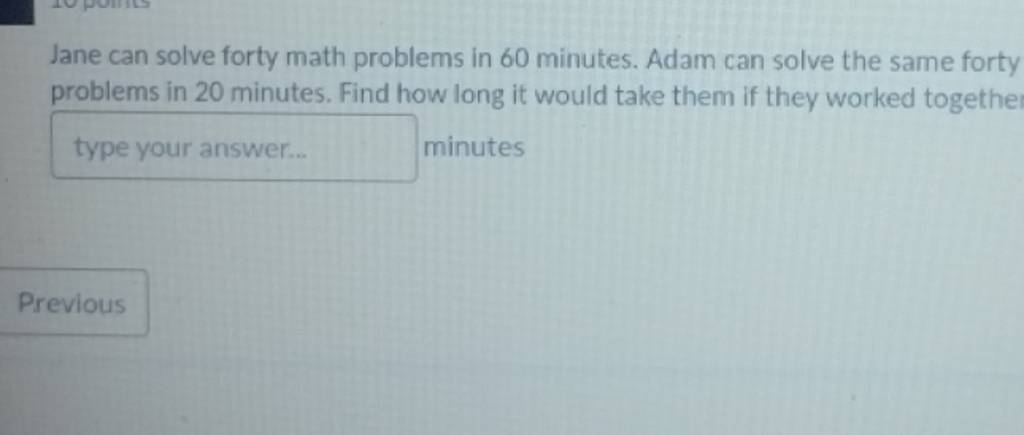 Jane can solve forty math problems in 60 minutes. Adam can solve the s