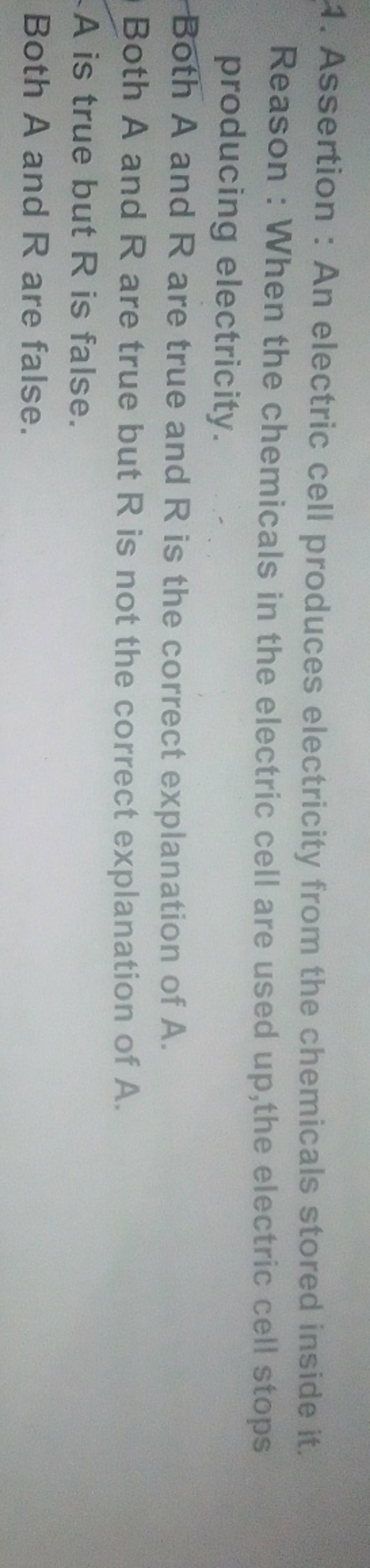 A. Assertion An electric cell produces electricity from the chemicals s..