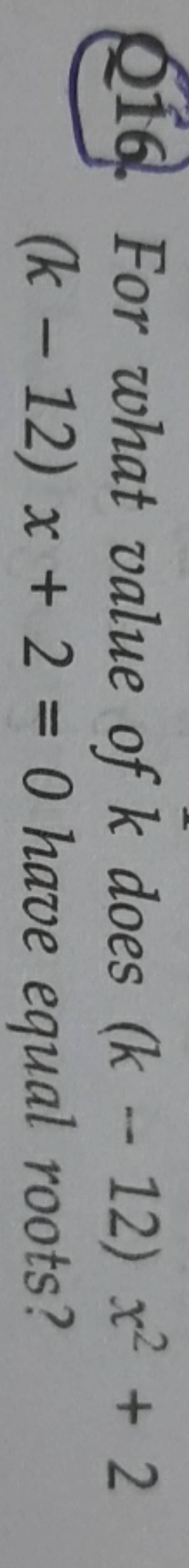 Q16 For What Value Of K Does K−12 X2 2 K−12 X 2 0 Have Equal Roots